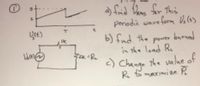 a) frid Dons for This
periodic wave form Vo(4)
b) find the porer burned
in the load Re
2.
2k R.
<) Change the value of
R to maximize P
