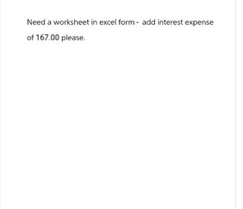 Need a worksheet in excel form add interest expense
-
of 167.00 please.