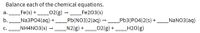 Balance each of the chemical equations.
Fe(s) + 02(g) → Fe203(s)
_Na3PO4(aq)
_NH4NO3(s) –
а.
b.
_NaNO3(aq)
Pb(NO3)2(aq) –
N2(g) +
Pb3(PO4)2(s) +
_H2O(g)
C.
--- ____02(g) +
