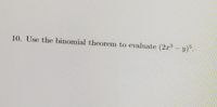 10. Use the binomial theorem to evaluate (2r³-y)5.