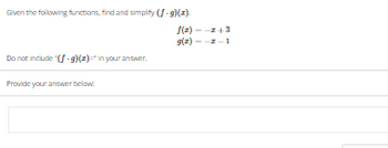 Given the following functions, find and simplify (f-g)(z).
Do not include "(f-g)(z)=* in your answer.
Provide your answer below:
f(z)--z+3
g(z) --z-1