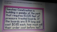 Let's give this monster some feet! Ahswer this question correctly to earn your
monster feet. *
Sanchez Construction is
building a gazebo at the park
that requires 10,025 feet of
pressure treated boards. If
the boards are 8 ft long and
cost $0.85 each, how much will
their order cost before tax?
O Underco
