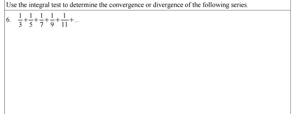Use the integral test to determine the convergence or divergence of the following series.
1
6.
-+..
11
-/5
6.
