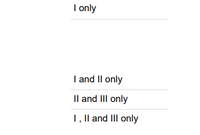 I only
I and Il only
Il and III only
1, Il and III only
