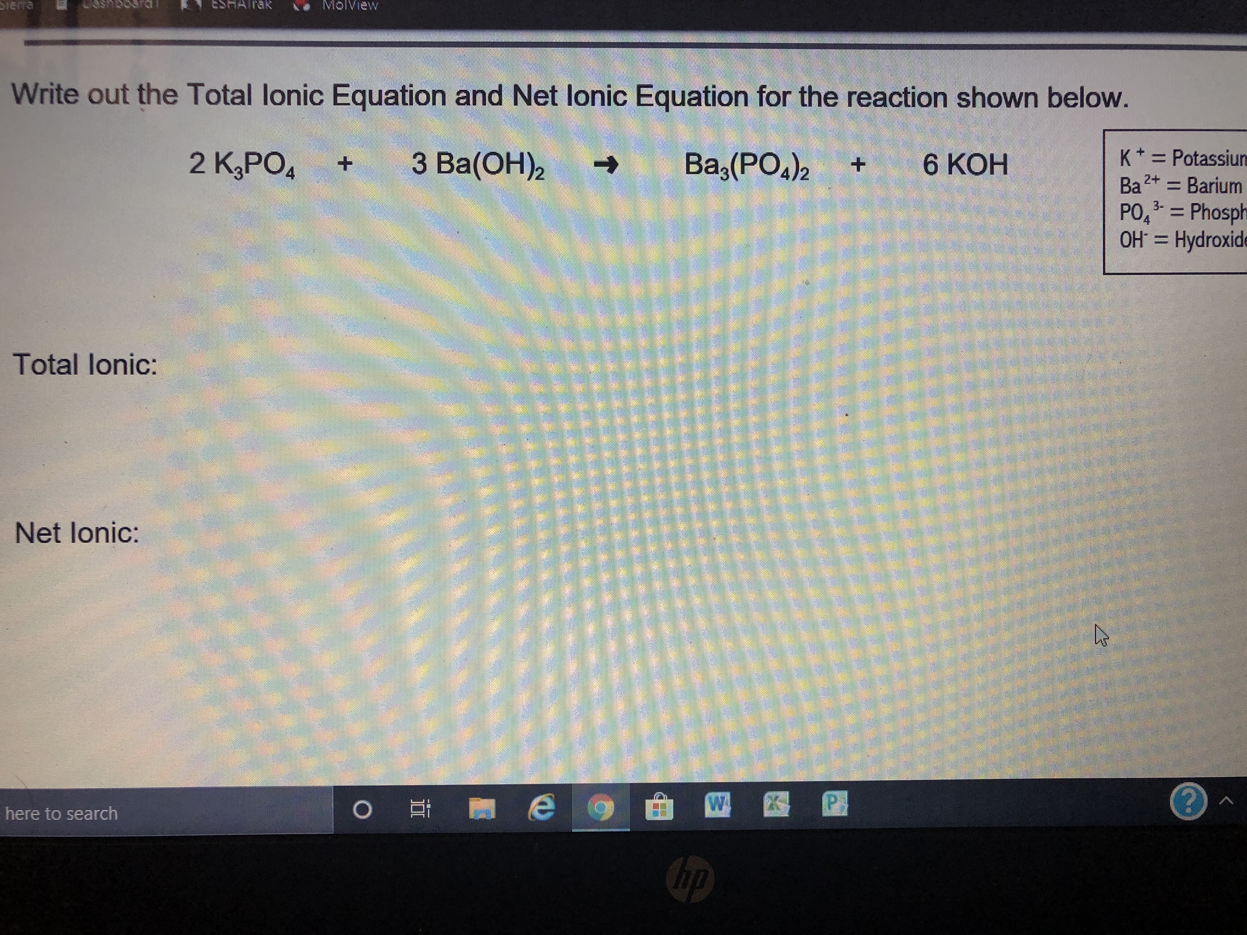 Write out the Total lonic Equation and Net lonic Equation for the reaction shown below
2 K,PO,
З Ва(ОН)2
Ba;(PO,)2
6 КОН
4
E
