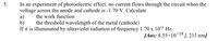 In an experiment of photoelectric effect, no current flows through the circuit when the
voltage across the anode and cathode is -1.70 V. Calculate
a)
b)
If it is illuminated by ultraviolet radiation of frequency 1.70 x 1015 Hz.
5.
the work function
the threshold wavelength of the metal (cathode)
[Ans: 8.55×1019 J, 233 nm]
