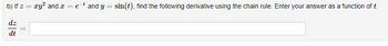 b) If z = xy² and x = et and y = sin(t), find the following derivative using the chain rule. Enter your answer as a function of t.
dz
dt
||