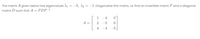 The matrix A given below has eigenvalues A1 = -3, d2 = -1. Diagonalize this matrix, i.e. find an invertible matrix P and a diagonal
matrix D such that A = PDP-',
1
-4
A =
2
-5
4
-4
