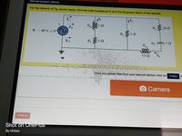 Upload answer sheets
For the network of Fig. shown below, Find the total impedance ZT and the the power factor of the network.
12
I,
1Ω
R316 N
ZT
R2
E = 60 V Z 0°
Xc 12
X12
YT
R1
15 0
I3
CSync to
Once you upload files from your second device, click on
oCamera
Finish
Shot on OnePius
By Hritam
celle

