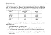 QUESTION THREE
A UPSA student decides to spend his income on any of these four items - pay tuition
fees, pay hostel fees, buy foodstuffs, buy a laptop, and buy a gift for a friend. The
market price and the student's expected monetary values or benefits placed on the
items are, respectively, presented in the table below.
Benefit
GH¢
1,410
1,380
1,480
1,510
1,450
Item
Direct cost
GH¢
Tuition
Hostel
950
950
Food
950
Laptop
Gift
950
950
A. Suppose the student has GH¢ 950.00 to spend on one of the five items. From
your results in (A),
i. Find the opportunity cost of each item.
ii. Compute the net benefit of each item using the respective direct cost.
iii. . Compute the net benefit of each item using the respective opportunity cost.
iv. iv. From your results in (ii), which item should the student pay for? Explain
your answer.
