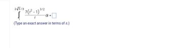 2√3/3
3/2
$7 (₁²-1) ³
ļ
-dr =
r
(Type an exact answer in terms of .)