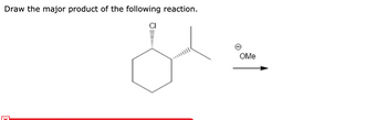 Draw the major product of the following reaction.
JI
OMe