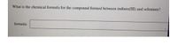 What is the chemical formula for the compound formed between indium(III) and selenium?
formula:
