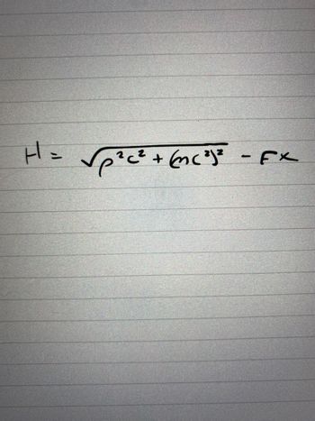 H = √p²c² + √mc²j²
+ (mc²)² - Fx