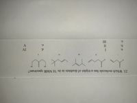 C.
e.
b.
AI
I
a.
A.
Al
II
II
HÓ
но
23. Which molecule has a triplet of doublets in its 'H NMR spectrum?
