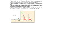 A 4 m wall retains a dry sand backfill with a unit weight of 18.3 kN/m°, an angle of internal
friction of 36° and a porosity of 31%. The backfill is fully drained through weep holes.
1) What is the magnitude of the backfill force on a 1 m wide slice of wall if it
deflect?
not allowed to
2) What is the magnitude of the backfill force on the same 1 m wide slice, if the wall does deflect
enough to develop a Rankine active earth pressure condition?
3) What is the new force on the wall, and its location from its heel, if the wall's weep holes are
clogged and the water table now rises to within 1 m of the ground surface behind the wall?
a
h= 4 m
F3
F4
