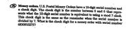 2 Money orders. U.S. Postal Money Orders have a 10-digit serial number ånd
a check digit. The check digit is the number between 0 and 6 that repre-
sents what the 10-digit serial number is equivalent to using a mod 7 clock.
This check digit is the same as the remainder when the serial number is
divided by 7. What is the check digit for a money order with serial numnber
6830910275?
