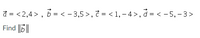 đ = <2,4 > , 5 = < - 3,5 >, č = < 1, – 4>, d = < - 5, - 3>
Find |5||
