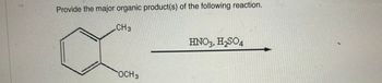 Provide the major organic product(s) of the following reaction.
CH3
OCH 3
HNO3, H₂SO4