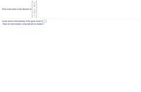 Find a unit vector in the direction of
A unit vector in the direction of the given vector is O
(Type an exact answer, using radicals as needed.)
