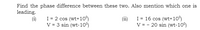 Find the phase difference between these two. Also mention which one is
leading.
(i)
I = 2 cos (wt+109
(ii)
I = 16 cos (wt+10°)
V = 3 sin (wt-10°)
V = - 20 sin (wt-10°)
