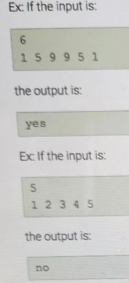 Ex: If the input is:
6
159951
the output is:
yes
Ex: If the input is:
5
12345
the output is:
no