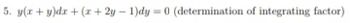 5. y(x + y)dx + (x+2y-1)dy = 0 (determination of integrating factor)