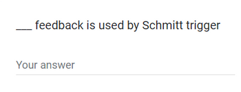 feedback is used by Schmitt trigger
Your answer