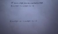 QS bisects ZPOR. Solve for x and find mPOR.
16. MLPOS = 3x; mLSOR = Sx - 20
17. mPOS = 2x l; mZROS- 4x-15
