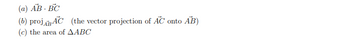 (a) AB-BC
(b) projAC (the vector projection of AC onto AB)
(c) the area of AABC