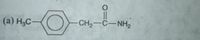 (a) H3C-
CH2-C-NH2
