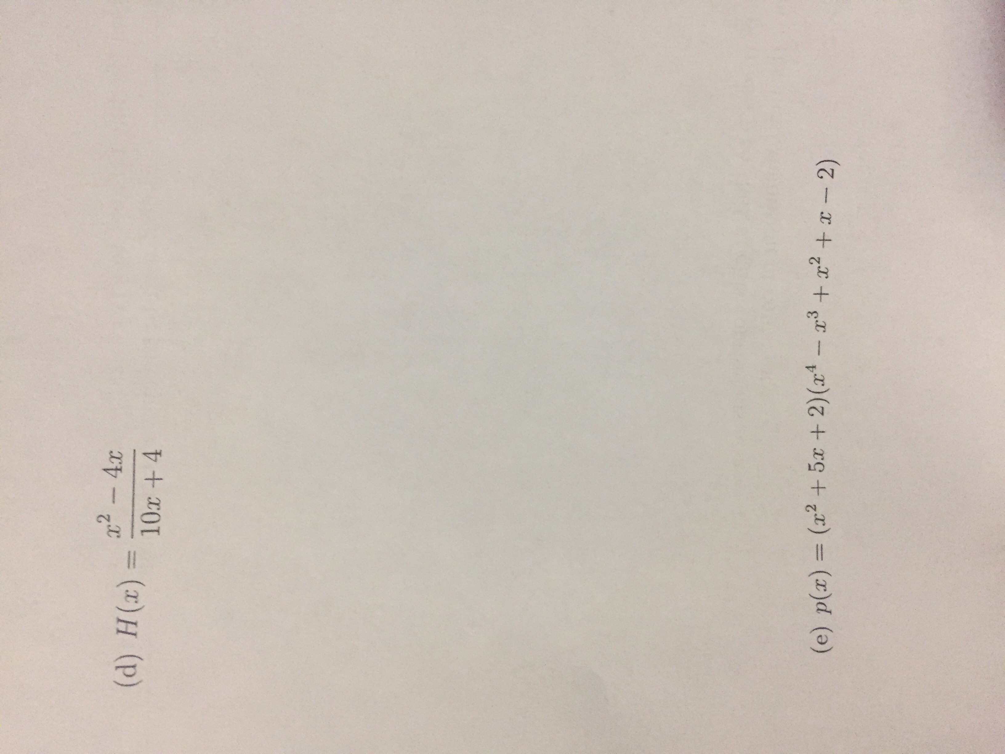 x2 - 4.x
(d) H(x) =
10x +4
g3 + x2 +x- 2)
(e) p(x) = (x² + 5x + 2)(x* - r + x? + x-2)
