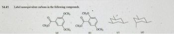 14.41
Label nonequivalent carbons in the following compounds.
CH₂O
OCH,
OCH,
CH,Q
CH₂0
OCH,
A