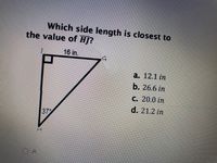 Which side length is closest to
the value of HJ?
16 in.
а. 12.1 in
b. 26.6 in
C. 20.0 in
d. 21.2 in
37
