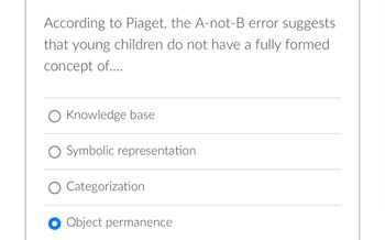 Answered: According To Piaget, The A-not-B Error… | Bartleby