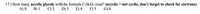 17.) How many acyclic glycols with the formula C3H6O2 exist? (acyclic = not cyclic, don't forget to check for cis/trans)
F) 5
G) 6
A) 0
B) 1
C) 2
D) 3
E) 4
