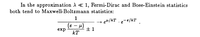 In the approximation A < 1, Fermi-Dirac and Bose-Einstein statistics
both tend to Maxwell-Boltzmann statistics:
1
+ e4/kT . e-e/kT.
(€ — м)
exp
土1
kT
