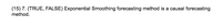 (15) 7. (TRUE, FALSE) Exponential Smoothing forecasting method is a causal forecasting
method.
