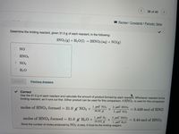 Determine the limiting reactant, given 31.0 g of each reactant, in the following reaction:

\[3NO_2(g) + H_2O(l) \rightarrow 2HNO_3(aq) + NO(g)\]

Options for the limiting reactant:
- NO
- HNO₃
- NO₂
- H₂O

---

Correct Answer Explanation:

To find the limiting reactant, use the 31.0 g of each reactant and calculate the amount of product formed by each reactant. The limiting reactant is the one that forms the least amount of product, as it will run out first. Either product can be used for this comparison. In this example, \(HNO_3\) is used.

1. **Calculation for \(NO_2\):**

\[
\text{moles of } HNO_3 \text{ formed} = 31.0 \, \cancel{g \, NO_2} \times \frac{1 \, \cancel{mol \, NO_2}}{46.00 \, \cancel{g \, NO_2}} \times \frac{2 \, mol \, HNO_3}{3 \, \cancel{mol \, NO_2}} = 0.449 \, mol \, HNO_3
\]

2. **Calculation for \(H_2O\):**

\[
\text{moles of } HNO_3 \text{ formed} = 31.0 \, \cancel{g \, H_2O} \times \frac{1 \, \cancel{mol \, H_2O}}{18.015 \, \cancel{g \, H_2O}} \times \frac{2 \, mol \, HNO_3}{1 \, \cancel{mol \, H_2O}} = 3.44 \, mol \, HNO_3
\]

Since the number of moles produced by \(NO_2\) is less, \(NO_2\) must be the limiting reagent.