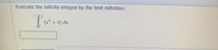 Evaluate the definite Integral by the limit definition.
+ 4) dx
