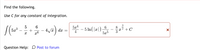 **Problem Statement:**
Find the following integral. Use \( C \) for any constant of integration.

\[ 
\int \left( 5x^3 - \frac{5}{x} + \frac{6}{x^6} - 4\sqrt{x} \right) \, dx = \frac{5x^4}{4} - 5\ln(|x|) + \frac{6}{5x^5} - \frac{8}{3}x^\frac{3}{2} + C 
\]

**Error Explanation:**
The integral on the right-hand side is marked with a red "X," indicating that the expression may not be correct or fully simplified. 

**Question Help:**
For further assistance or discussion about this problem, click on "Post to forum."