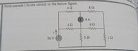 Find current i in the circuit in the below figure.
ww
4 A
22
ww
30 V
32
