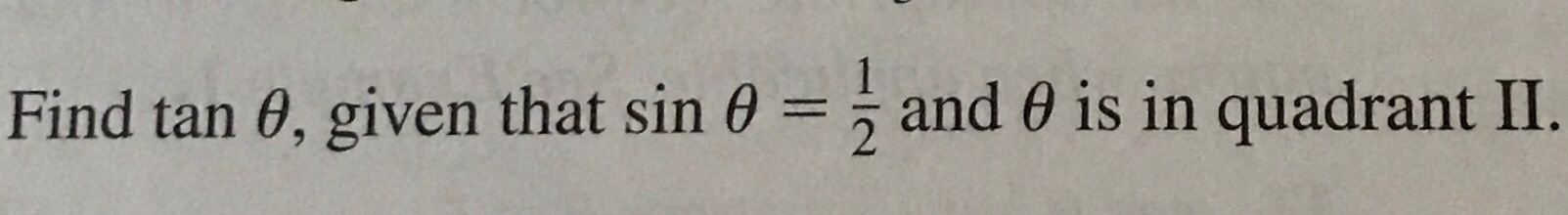 Find tan θ, given that sin θ
and θ is in quadrant II.
