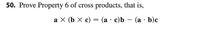 50. Prove Property 6 of cross products, that is,
аx (bx с) — (а с)Ь — (а )с
