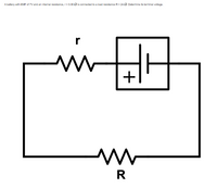 A battery with EMF of 7V and an internal resistance, r=0.08 is connected to a load resistance R=240. Determine its terminal voltage.
r
www +
M
R