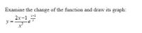 Examine the change of the function and draw its graph:
2x-1
x-1
y =3
e
