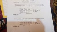 B
FIGURE 3-78
8. The input waveforms applied to a 4-input AND gate are as indicated in Figure 3-81. The
output of the AND gate is fed to an inverter. Draw the net output waveform of this system.
X
FIGURE 3-81
17. For the set of input waveforms in Figure 3-83, determine the output for the gate shown and
draw the timing diagram.
X
B
FIGURE 3-83
24
