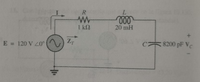 R
1 kN
20 mH
E = 120 V 20°
C 8200 pF Vc
