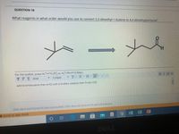 QUESTION 10
What reagents in what order would you use to convert 3,3-dimethyl-1-butene to 4,4-dimethylpentanal?
H.
For the toolbar, press ALT+F10 (PC) or ALT+FN+F10 (Mac).
3 (12pt)
T.=-=.vト
add bromobutane then a H2 with a lindlars catalyst then finally H20
Click Save and Submit to sace and submit. Click Save All Answers to save all answers.
scroll to see more
w x PE
耳e
曲
DELL
