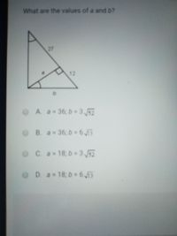 What are the values of a and b?
27
12
OA. a-36; b 3 5
OB. a 36; b = 6 55
OC. a-18; b-3 5
OD. a 18; b = 6455
